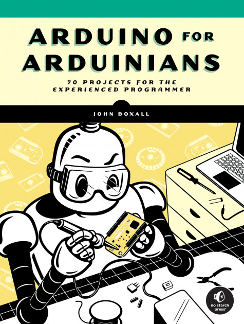 Arduino for Arduinians – 70 Projects for the Experienced&nbsp;Programmer